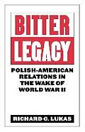 Bitter Legacy: Polish-American Relations in the Wake of World War II