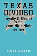 Texas Divided: Loyalty and Dissent in the Lone Star State, 1856-1874