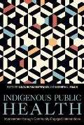 Indigenous Public Health: Improvement Through Community-Engaged Interventions