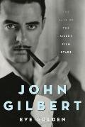 John Gilbert The Last of the Silent Film Stars