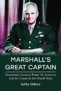 Marshall's Great Captain: Lieutenant General Frank M. Andrews and Air Power in the World Wars