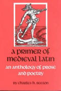 Primer of Medieval Latin An Anthology of Prose & Poetry
