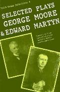 Selected Plays of George Moore & Edward Martyn Irish Dramatic Selection