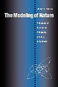 The Modeling of Nature: The Philosophy of Science and the Philosophy of Nature in Synthesis
