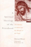A Spiritual Theology of the Priesthood: The Mystery of Christ and the Mission of the Priest