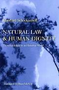 Natural Law & Human Dignity: Universal Ethics in an Historical World