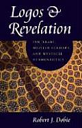 Logos & Revelation: Ibn 'Arabi, Meister Eckhart, and Mystical Hermeneutics