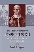 Life & Pontificate of Pope Pius XII Between History & Controversy