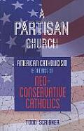 A Partisan Church: American Catholicism and the Rise of Neoconservative Catholics