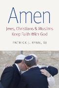 Amen Jews Christians & Muslims Keep Faith with God Islam & Catholic Theology