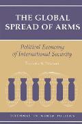 The Global Spread Of Arms: Political Economy Of International Security