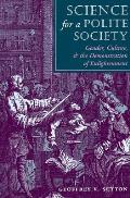 Science for a Polite Society: Gender, Culture, and the Demonstration of Enlightenment