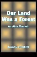 Our Land Was A Forest An Ainu Memoir
