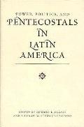 Power Politics & Pentecostals In Latin A