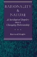 Rationality & Nature A Sociological Inquiry Into a Changing Relationship