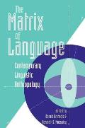 Matrix of Language Contemporary Linguistic Anthropology
