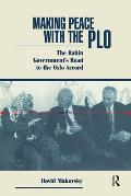 Making Peace with the PLO The Rabin Governments Road to the Oslo Accord