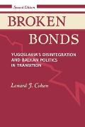 Broken Bonds: Yugoslavia's Disintegration and Balkan Politics in Transition
