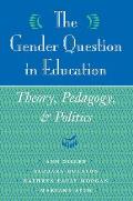 The Gender Question in Education: Theory, Pedagogy, and Politics