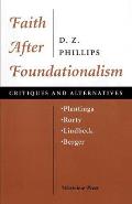 Faith After Foundationalism: Plantinga-Rorty-Lindbeck-Berger-- Critiques and Alternatives