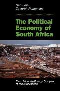 Political Economy of South Africa From Minerals Energy Complex to Industrialisation