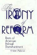 Irony of Reform Roots of American Political Disenchantment