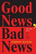 Good News Bad News Journalism Ethics & Public Interest