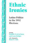 Ethnic Ironies: Latino Politics In The 1992 Elections