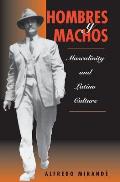 Hombres y Machos Masculinity & Latino Culture