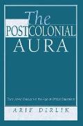 The Postcolonial Aura: Third World Criticism in the Age of Global Capitalism