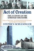 Act Of Creation The Founding Of The Un