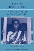 Siva And Her Sisters: Gender, Caste, And Class In Rural South India