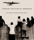 Through the Eyes of Innocents Children Witness World War II