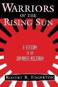 Warriors of the Rising Sun A History of the Japanese Military