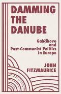 Damming The Danube: Gabcikovo/nagymaros And Post-communist Politics In Europe