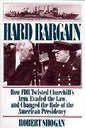 Hard Bargain: How FDR Twisted Churchill's Arm, Evaded the Law, and Changed the Role of the American Presidency