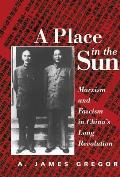 A Place In The Sun: Marxism And Fascimsm In China's Long Revolution