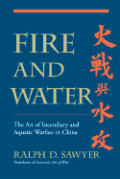 Fire & Water The Art of Incendiary & Aquatic Warfare in China
