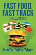 Fast Food Fast Track Immigrants Big Business & the American Dream