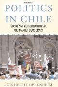 Politics In Chile: Socialism, Authoritarianism, and Market Democracy
