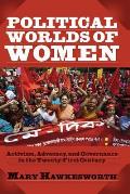 Political Worlds Of Women Activism Advocacy & Governance In The Twenty First Century