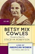 Betsy Mix Cowles: Champion of Equality, 1810-1876