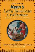Keen's Latin American Civilization, Volume 1: A Primary Source Reader, Volume One: The Colonial Era