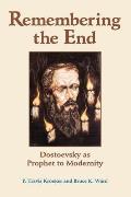Remembering The End: Dostoevsky As Prophet To Modernity