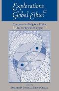 Explorations In Global Ethics: Comparative Religious Ethics And Interreligious Dialogue