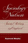 Sociology And Nature: Social Action In Context