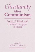 Christianity After Communism: Social, Political, And Cultural Struggle In Russia