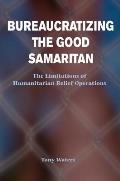 Bureaucratizing the Good Samaritan The Limitations of Humanitarian Relief Operations