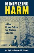 Minimizing Harm: A New Crime Policy For Modern America