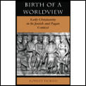 Birth Of A Worldview Early Christianity